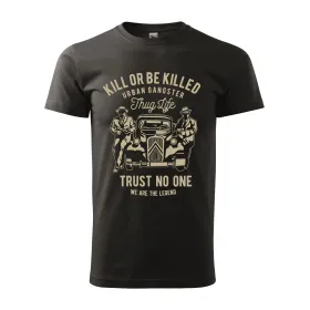 Pánské tričko Kill or be killed