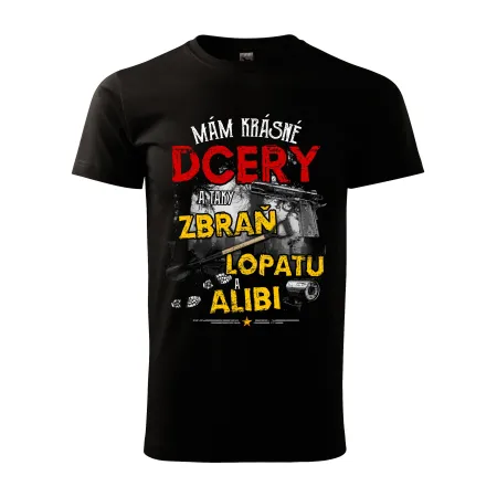 Pánské tričko Mám krásné dcery a taky zbraň, lopatu a alibi
