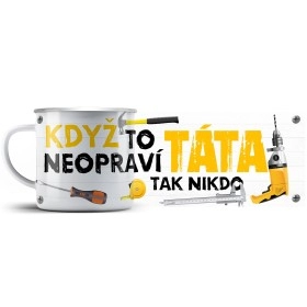 Plechový hrnek Když to neopraví táta, tak nikdo
