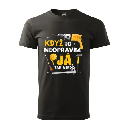 Pánské tričko Když to neopravím já, tak nikdo