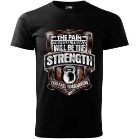 Pánské tričko The Pain You Feel Today Will Be The Strength...