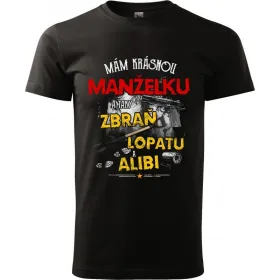 Pánské tričko Mám krásnou manželku a taky zbraň, lopatu a alibi