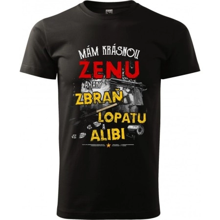 Pánské tričko Mám krásnou ženu a taky zbraň, lopatu a alibi