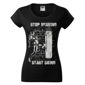 Dámské tričko Stop Wishing Start Doing