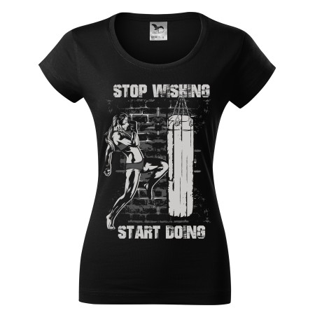 Dámské tričko Stop Wishing Start Doing