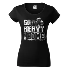 Dámské tričko Go heavy or go home