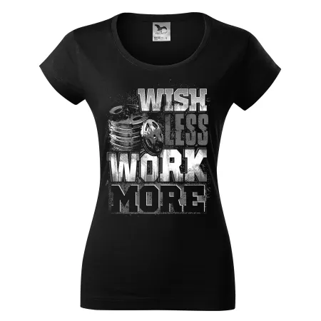 Dámské tričko Wish Less Work More