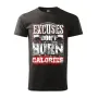 Pánské tričko Excuses dont burn calories