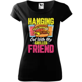 Dámské tričko Hanging with my grilled friend