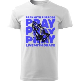 Tričko Pray With Purpose, Live With Grace