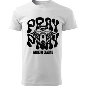 Tričko Pray Without Ceasing