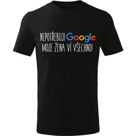 Tričko NEPOTŘEBUJI GOOGLE – Moje žena ví všechno!