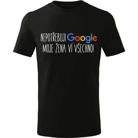 Tričko NEPOTŘEBUJI GOOGLE – Moje žena ví všechno!