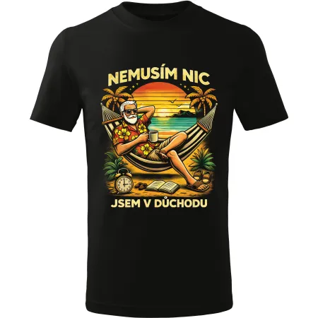 Pánské tričko Nemusím nic, jsem v důchodu – vtipné tričko pro důchodce