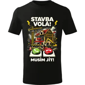 Pánské tričko Stavba volá, musím jít – vtipné tričko pro stavaře